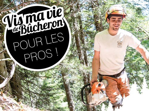 &quot;Vis ma vie de bûcheron&quot; pour les PROS !